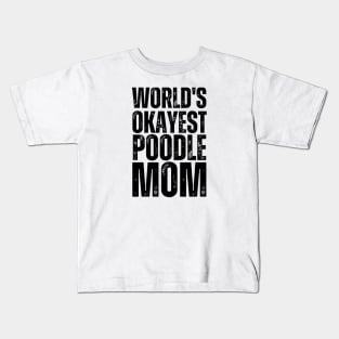 World Okayest Poodle Mom Kids T-Shirt